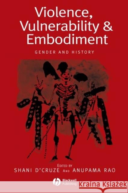 Violence, Vulnerability and Embodiment: Gender and History D'Cruze, Shani 9781405120920 Blackwell Publishers