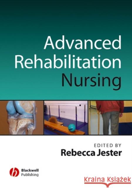 Advancing Practice in Rehabilitation Nursing Rebecca Jester Rebecca Jester Denise Barr 9781405125086 Blackwell Publishers
