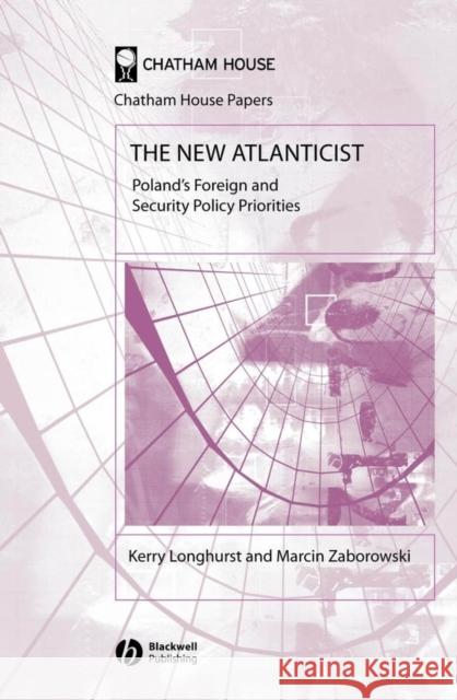 The New Atlanticist: Poland's Foreign and Security Policy Priorities Longhurst, Kerry 9781405126465 Blackwell Publishers