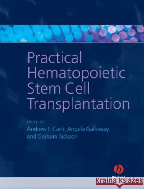 Practical Hematopoietic Stem Cell Transplantation Angela Galloway Graham Jackson Andrew Cant 9781405134019 Blackwell Publishers