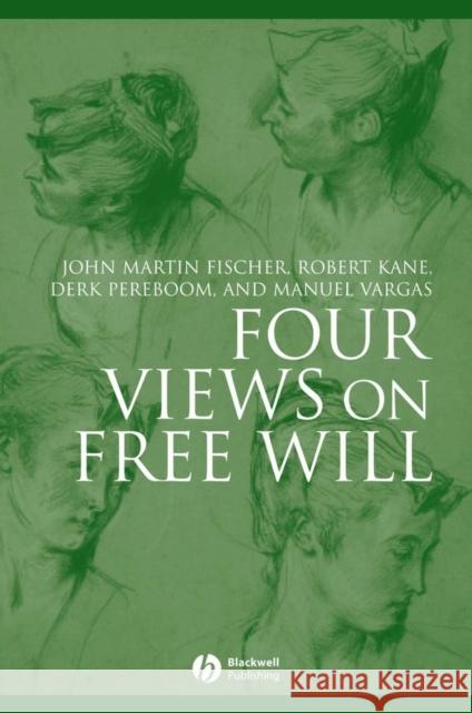 Four Views on Free Will John Martin Fischer Robert Kane Derk Pereboom 9781405134859 Blackwell Publishers