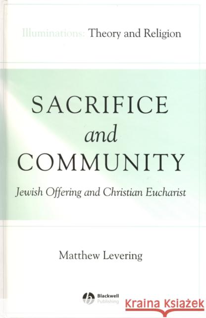 Sacrifice and Community: Jewish Offering and Christian Eucharist Levering, Matthew 9781405136907