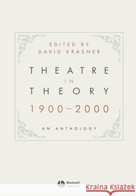 Theatre in Theory 1900-2000: An Anthology Krasner, David 9781405140447 Blackwell Publishers