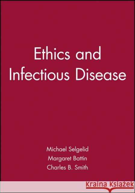 Ethics and Infectious Disease Michael J. Selgelid Charles B. Smith Margaret Pabst Battin 9781405145961 Blackwell Publishers