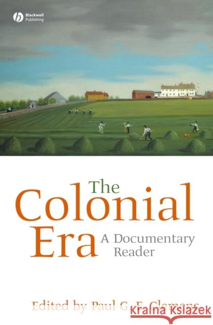 The Colonial Era: A Documentary Reader Clemens, Paul G. E. 9781405156615 Blackwell Publishers