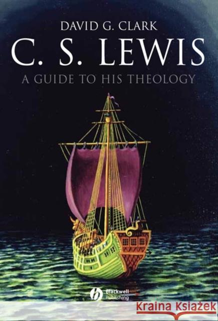 C.S. Lewis: A Guide to His Theology Clark, David G. 9781405158831 Blackwell Publishers