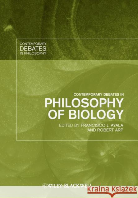 Contemporary Debates in Philosophy of Biology Francisco J. Ayala Robert Arp 9781405159982