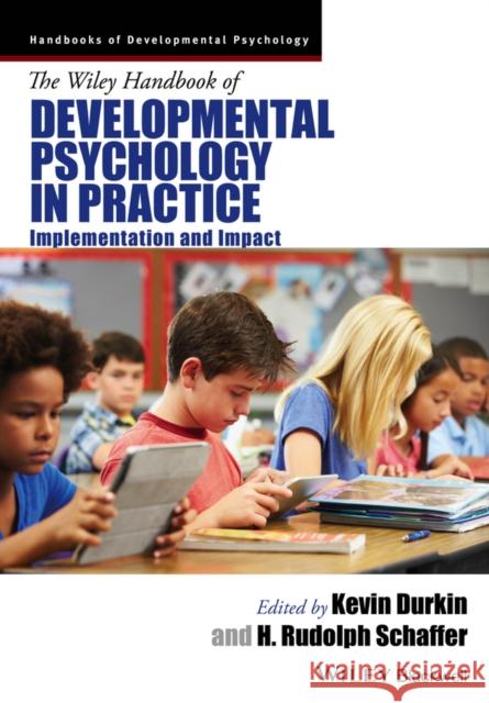 The Wiley Handbook of Developmental Psychology in Practice: Implementation and Impact Durkin, Kevin 9781405163361