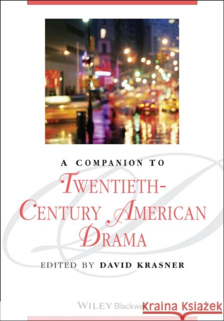 A Companion to Twentieth-Century American Drama David Krasner 9781405163682 Blackwell Publishers