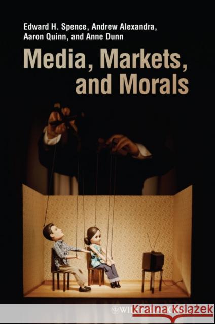 Media, Markets, and Morals Spence, Edward H.|||Alexandra, Andrew|||Quinn, Aaron 9781405175463
