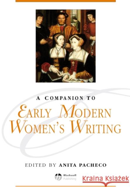 Companion to Early Modern Womens Writing Pacheco, Anita 9781405176118 Blackwell Publishers