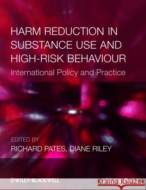 Harm Reduction in Substance Use and High-Risk Behaviour Diane Riley Richard Pates  9781405182973