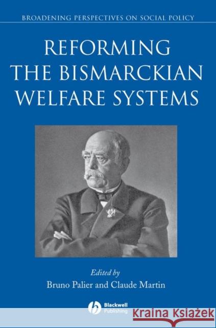 Reforming the Bismarckian Welfare Systems Claude Martin Bruno Palier 9781405183482