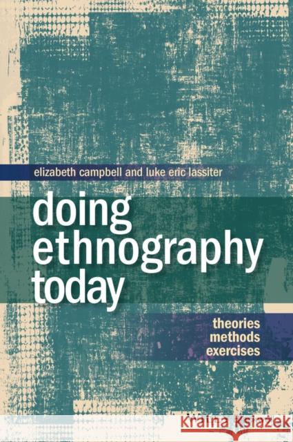 Doing Ethnography Today: Theories, Methods, Exercises Campbell, Elizabeth 9781405186476