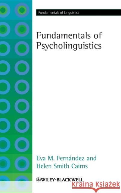 Fundamentals of Psycholinguistics Eva M. Fernández Helen Smith Cairns  9781405191524
