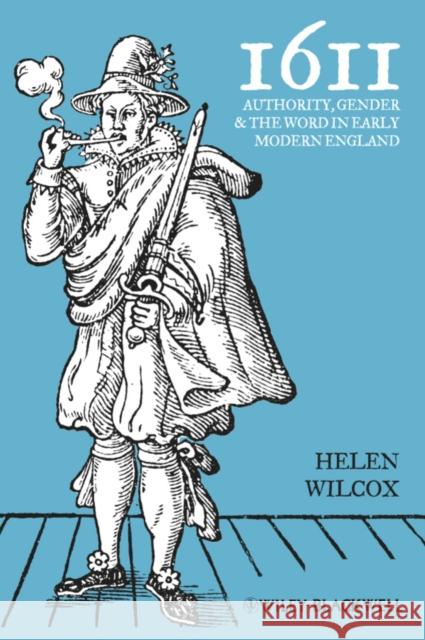 1611: Authority, Gender and the Word in Early Modern England Wilcox, Helen 9781405193917