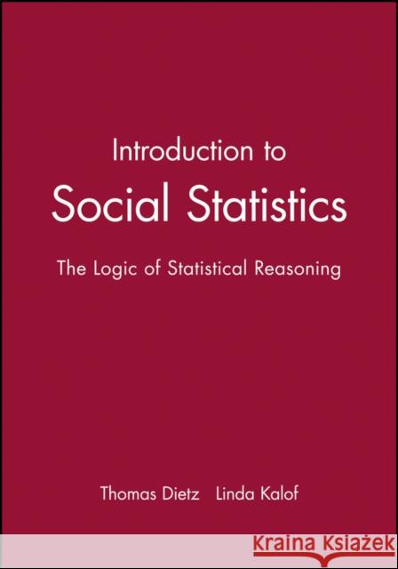 Introduction to Social Statistics: The Logic of Statistical Reasoning + CD Thomas Dietz Linda Kalof 9781405196369 JOHN WILEY AND SONS LTD