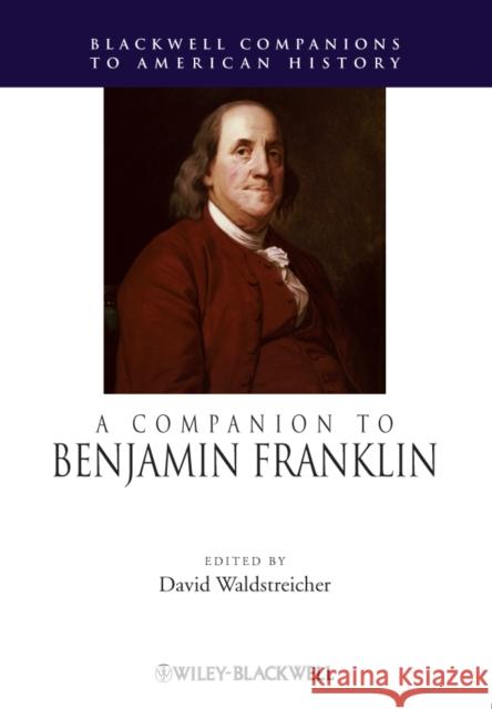 A Companion to Benjamin Franklin David Waldstreicher 9781405199964 Wiley-Blackwell