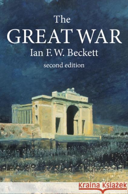 The Great War: 1914-1918 Beckett, Ian F. W. 9781405812528 0