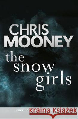 The Snow Girls: The gripping thriller that will give you chills this winter Mooney, Chris 9781405932530