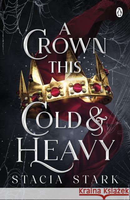 A Crown This Cold and Heavy: (Kingdom of Lies, book 3) Stacia Stark 9781405967679 Penguin Books Ltd