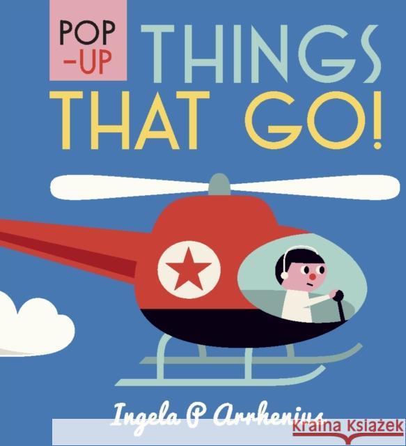 Pop-up Things That Go! Ingela Peterson Arrhenius   9781406365108 Walker Books Ltd