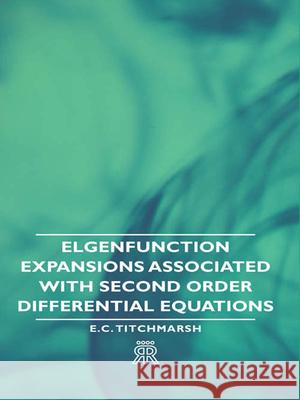 Elgenfunction Expansions Associated With Second Order Differential Equations E. C. Titchmarsh 9781406700787 Read Books