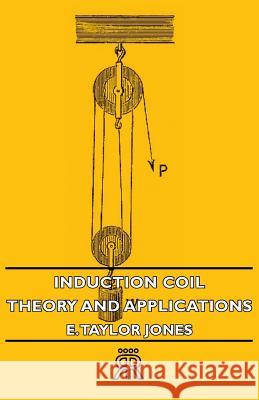 Induction Coil: Theory and Applications Jones, E. Taylor 9781406711097 Barclay Press