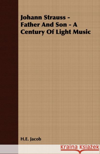 Johann Strauss - Father and Son - A Century of Light Music Jacob, H. E. 9781406724707 Abdul Press