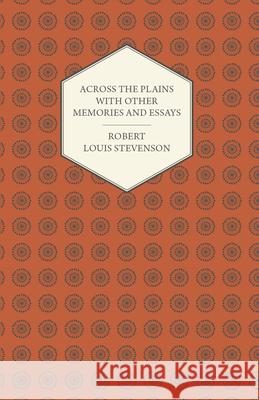 Across the Plains with Other Memories and Essays Stevenson, Robert Louis 9781406750164 Stevenson Press