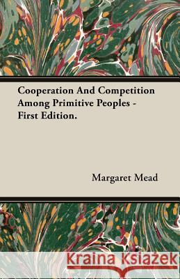 Cooperation and Competition Among Primitive Peoples - First Edition. Mead, Margaret 9781406759945