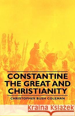 Constantine the Great and Christianity Coleman, Christopher Bush 9781406760125