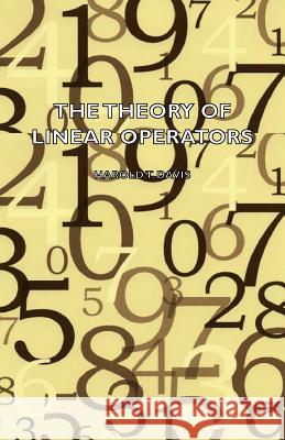 The Theory of Linear Operators Davis, Harold T. 9781406773187