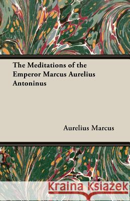 The Meditations of the Emperor Marcus Aurelius Antoninus Marcus Aurelius 9781406788402 Pomona Press