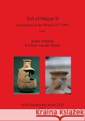 Tell el-Mazar II: Excavations on the Mound 1977-1981. Field I Yassine, Khair 9781407310299 British Archaeological Reports