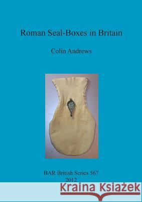 Roman Seal-Boxes in Britain Colin Andrews 9781407310411
