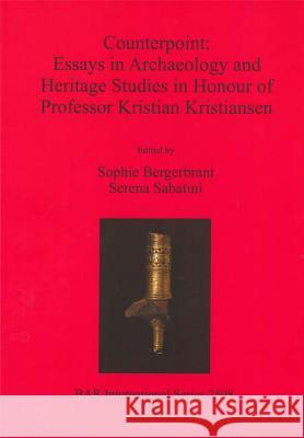 Counterpoint: Essays in Archaeology and Heritage Studies in Honour of Professor Kristian Kristiansen Bergerbrant, Sophie 9781407311265 British Archaeological Reports
