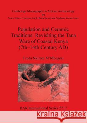 Population and Ceramic Traditions: Revisiting the Tana Ware of Coastal Kenya (7th-14th Century AD) Nkirote M'Mbogori, Freda 9781407313702 British Archaeological Reports International 