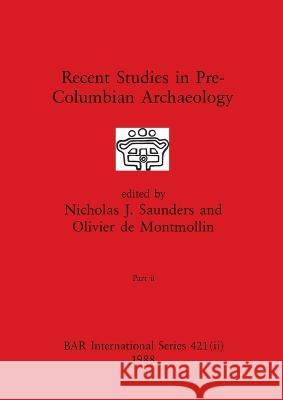 Recent Studies in Pre-Columbian Archaeology, Part ii Nicholas J. Saunders Olivier d 9781407390000