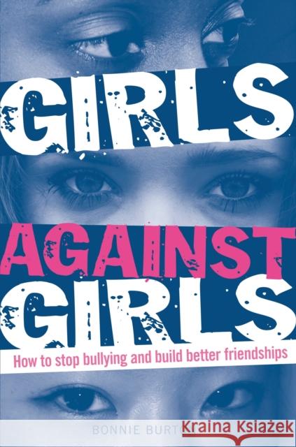 Girls Against Girls: How to stop bullying and build better friendships Bonnie Burton 9781408148204 Bloomsbury Publishing PLC