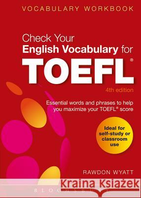 Check Your English Vocabulary for TOEFL : Essential words and phrases to help you maximize your TOEFL score Rawdon Wyatt 9781408153925