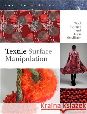 Textile Surface Manipulation Nigel Cheney, Dr. Helen McAllister 9781408156704 Bloomsbury Publishing PLC