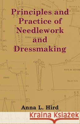 Principles and Practice of Needlework and Dressmaking Anna L. Hird 9781408632499 Bente Press