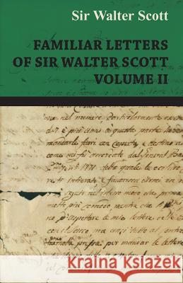 Familiar Letters of Sir Walter Scott - Volume II Scott, Walter 9781408645390