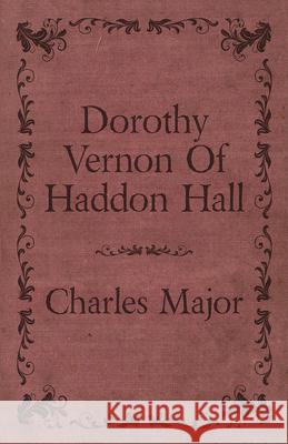 Dorothy Vernon Of Haddon Hall Charles Major 9781408667736 