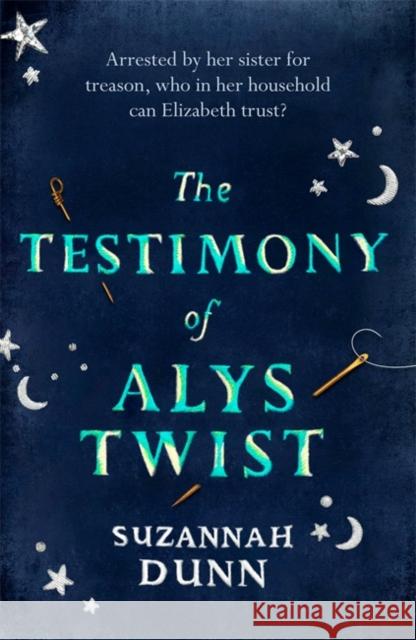 The Testimony of Alys Twist Suzannah Dunn 9781408707203