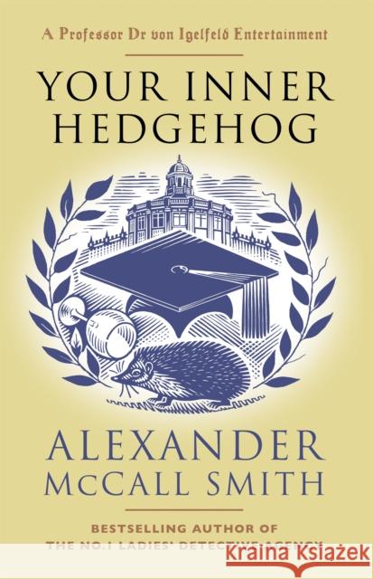 Your Inner Hedgehog: A Professor Dr von Igelfeld Entertainment Alexander McCall Smith 9781408713686