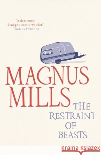 The Restraint of Beasts: shortlisted for the Man Booker Prize Magnus Mills 9781408809433