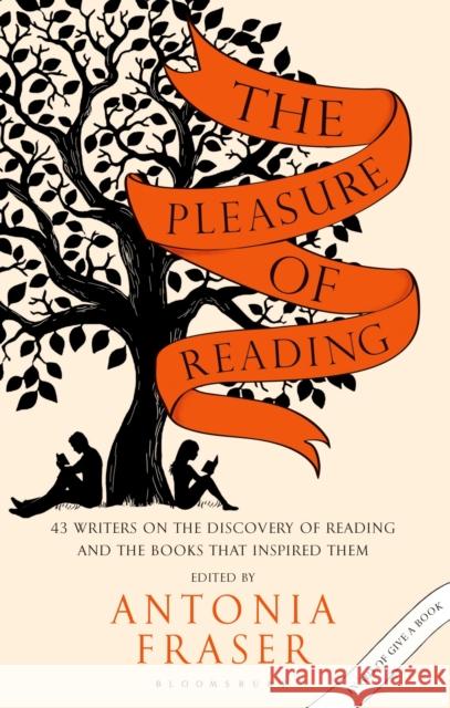 The Pleasure of Reading: 43 Writers on the Discovery of Reading and the Books that Inspired Them Lady Antonia Fraser, Lady Antonia Fraser, Victoria Gray 9781408859629