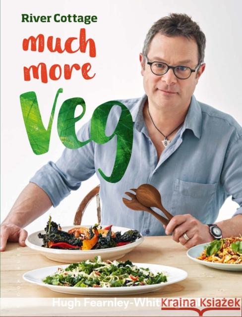 River Cottage Much More Veg: 175 vegan recipes for simple, fresh and flavourful meals Hugh Fearnley-Whittingstall 9781408869000